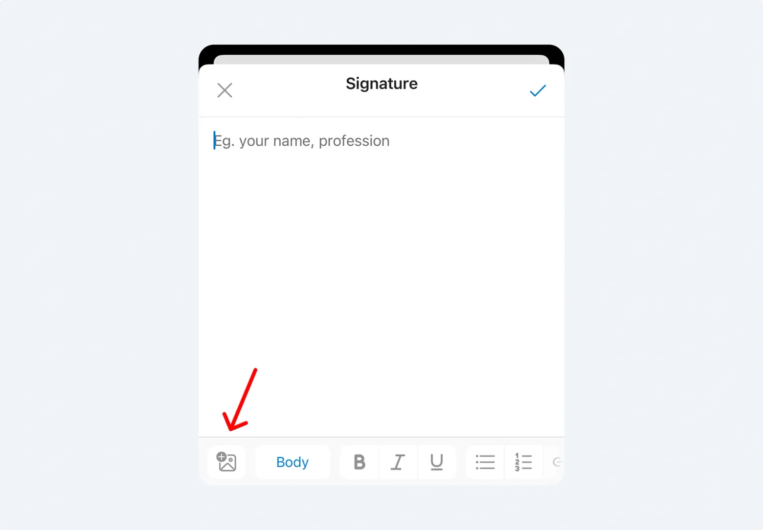 If you have an image saved in your Photos or available via the clipboard, you can paste it directly into your signature.