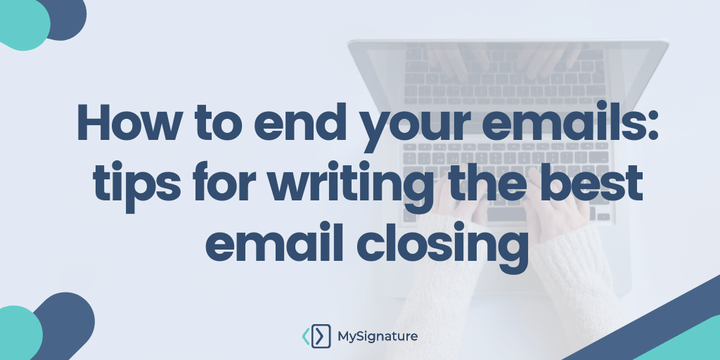 how-to-end-your-emails-tips-for-writing-the-best-email-closing