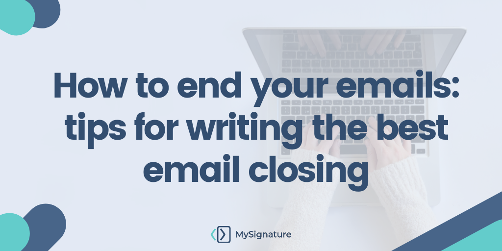 How to end your emails tips for writing the best email closing