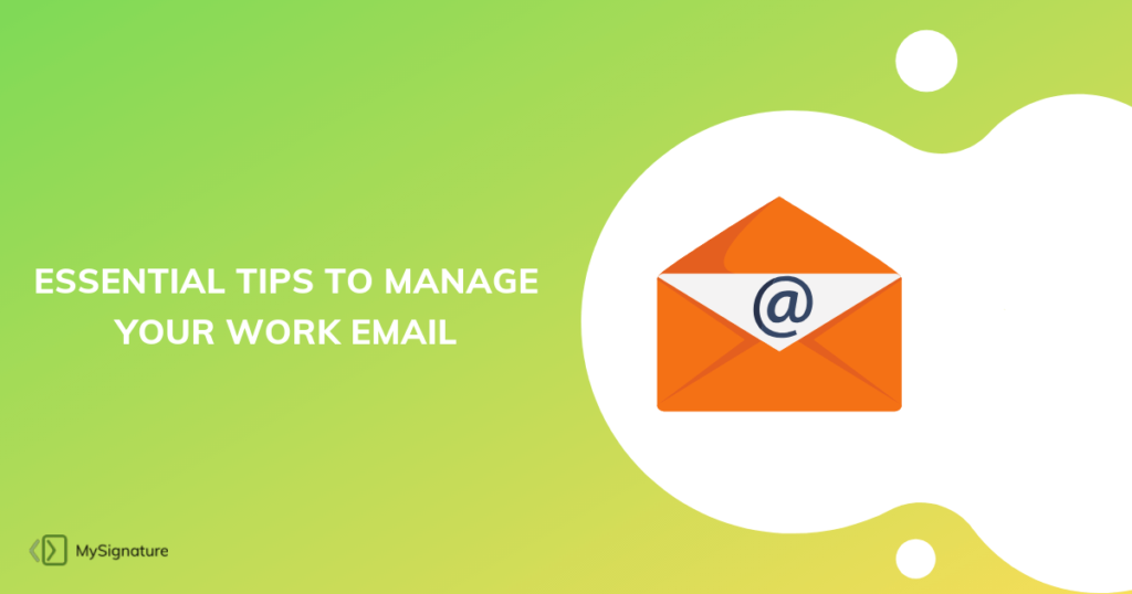 Essential Tips To Manage Your Work Email - MySignature