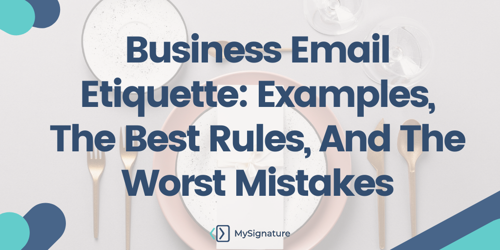 Business Email Etiquette: Examples, The Best Rules, And The Worst Mistakes