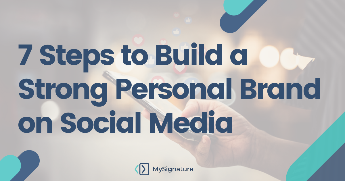 How To Build A Strong Personal Brand On Social Media In 7 Steps Mysignature