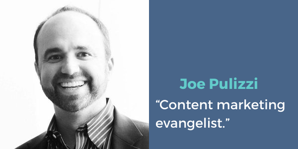 “Content marketing evangelist.”-Joe Pulizzi