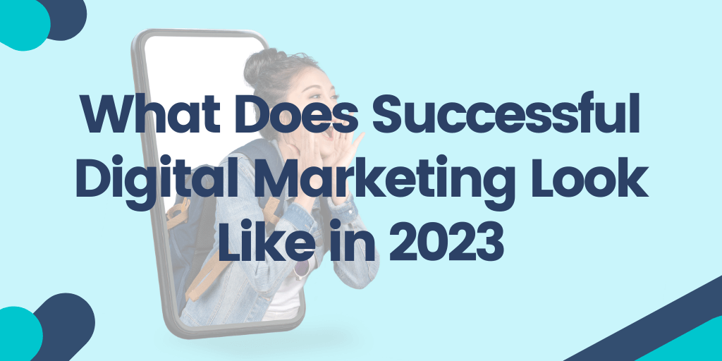 What Does Successful Digital Marketing Look Like in 2023