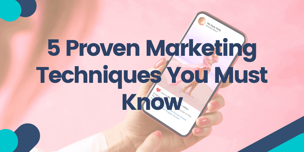 5 Proven Marketing Techniques You Must Know