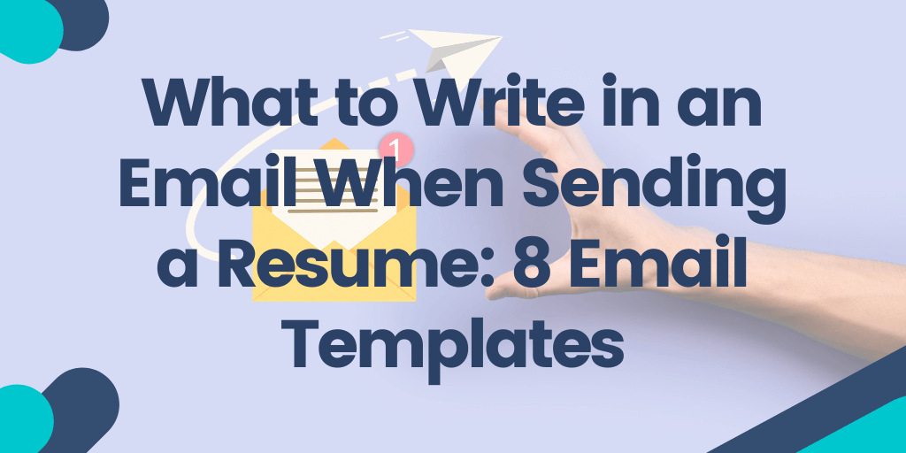 What to Write in an Email When Sending a Resume: 8 Email Templates