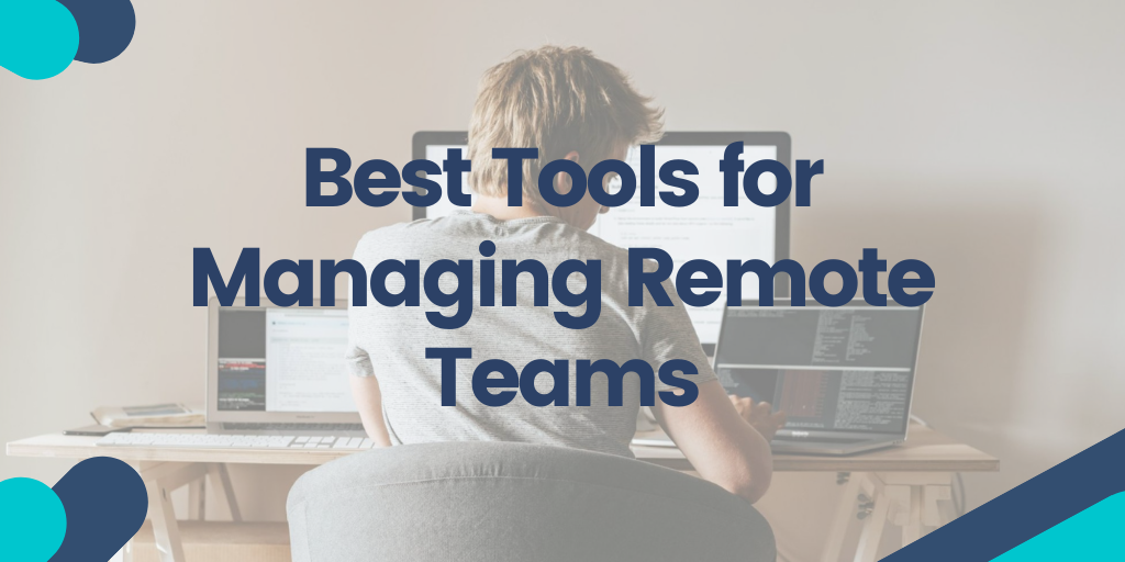 Best Tools for Managing Remote Teams