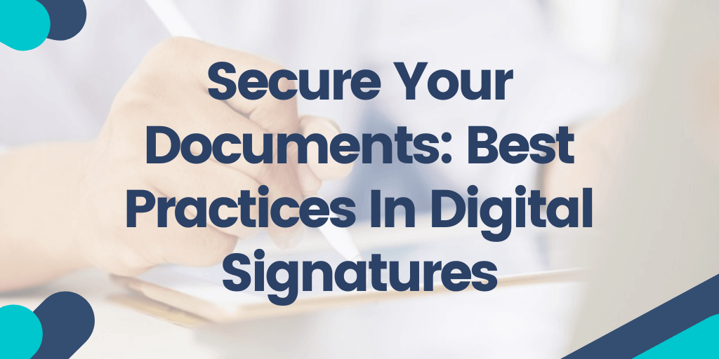 Secure Your Documents Best Practices In Digital Signatures