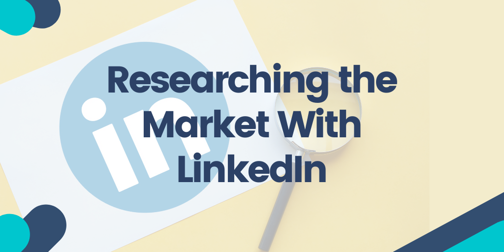 Getting a New Perspective Researching the Market With LinkedIn