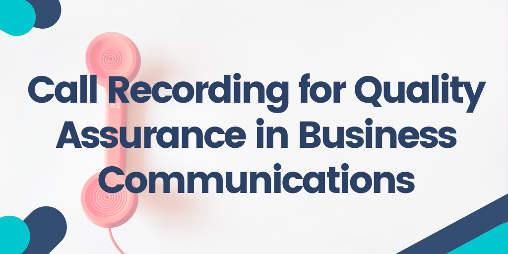 Call Recording for Quality Assurance in Business Communications