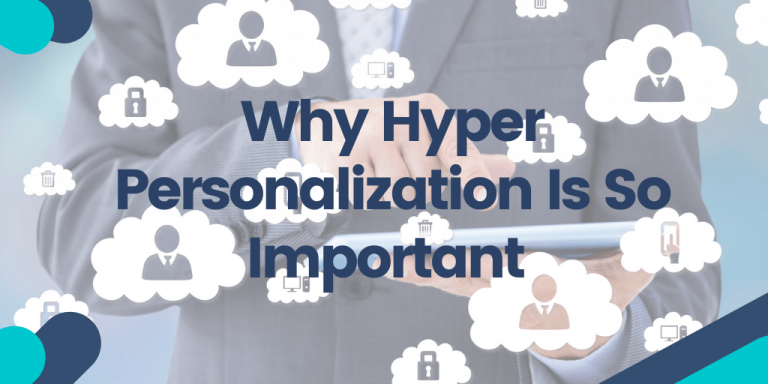 Why Hyper-Personalization Is So Important